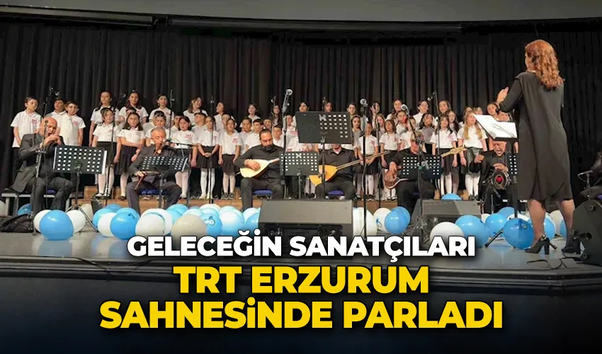Geleceğin sanatçıları TRT Erzurum sahnesinde parladı