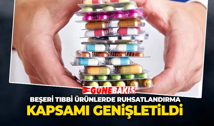 Beşeri Tıbbi Ürünlerde Ruhsatlandırma Kapsamı Genişletildi