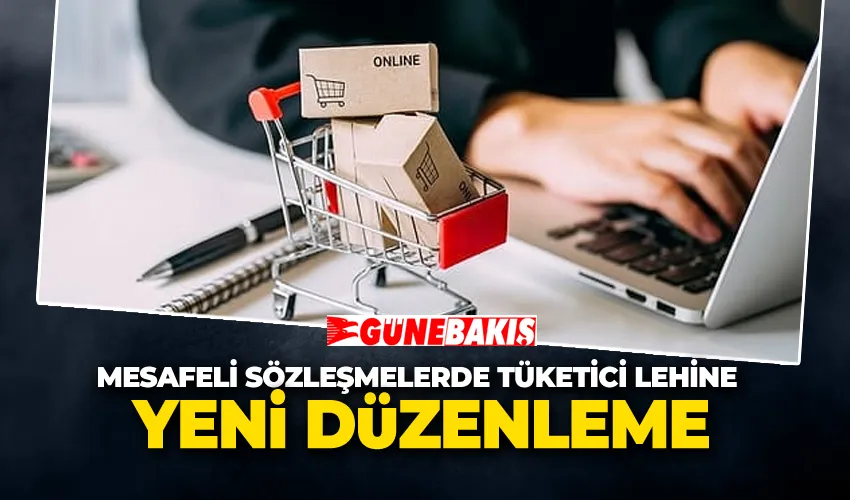 Mesafeli Sözleşmelerde Tüketici Lehine Yeni Düzenleme