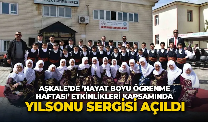 Aşkale’de ’Hayat Boyu Öğrenme Haftası’ etkinlikleri kapsamında yılsonu sergisi açıldı