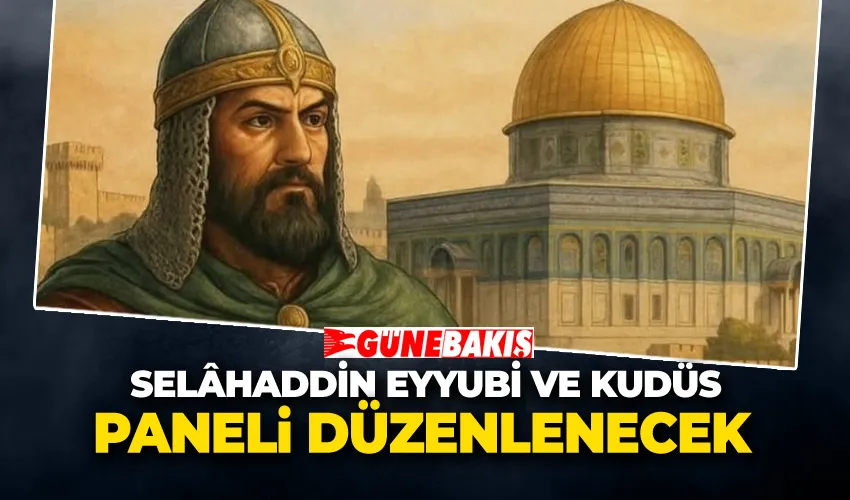 Selâhaddin Eyyubi ve Kudüs Paneli Düzenlenecek 
