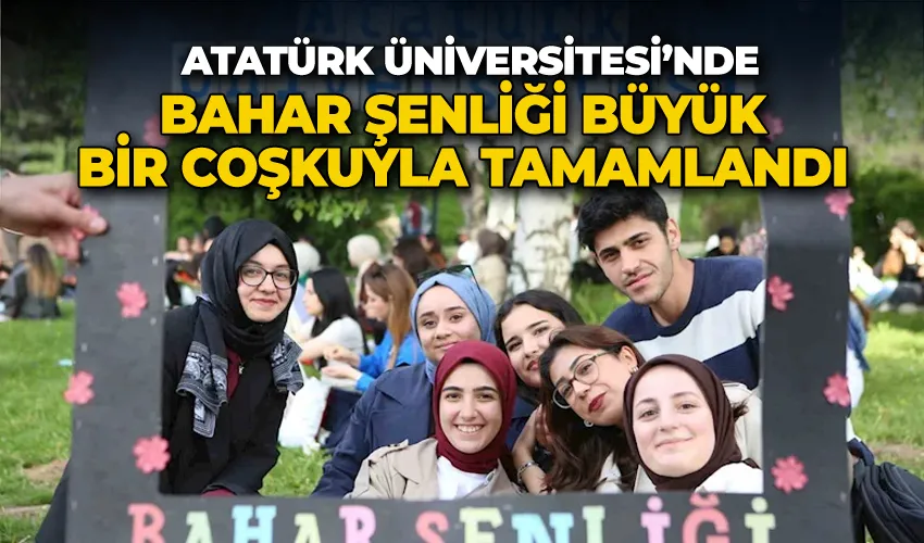 Atatürk Üniversitesi’nde bahar şenliği büyük bir coşkuyla tamamlandı