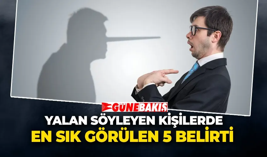 Yalan Söyleyen Kişilerde En Sık Görülen 5 Belirti