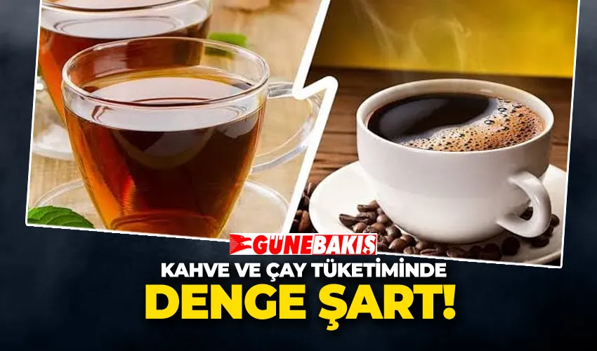 Kahve ve Çay Tüketiminde Denge Şart! 
