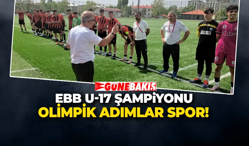 EBB U-17 ŞAMPİYONU OLİMPİK ADIMLAR SPOR!