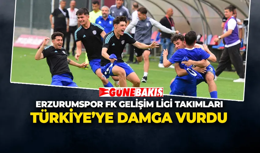 ERZURUMSPOR FK GELİŞİM LİGİ TAKIMLARI TÜRKİYE’YE DAMGA VURDU