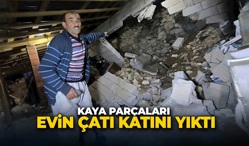 Kaya parçaları evin çatı katını yıktı