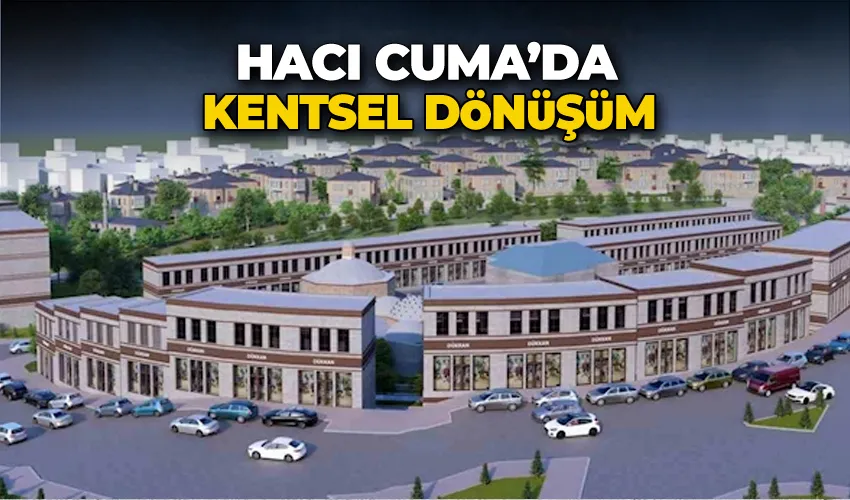 Hacı Cuma’da kentsel dönüşüm