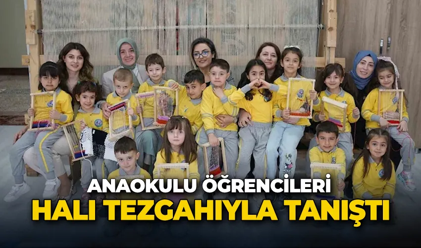 Anaokulu öğrencileri halı tezgahıyla tanıştı