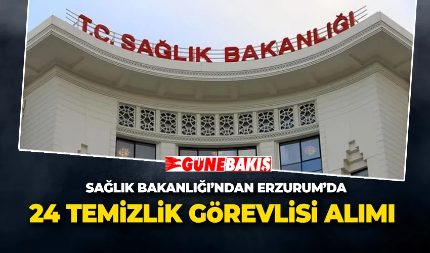 Sağlık Bakanlığı’ndan Erzurum’da 24 Temizlik Görevlisi Alımı