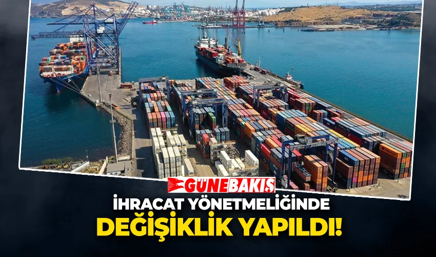 İhracat Yönetmeliğinde Değişiklik Yapıldı 