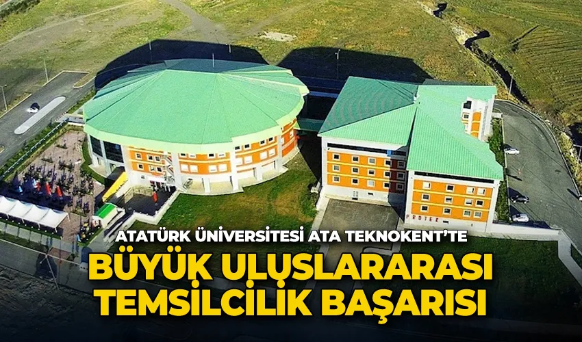 Atatürk Üniversitesi ATA Teknokent’te büyük uluslararası temsilcilik başarısı