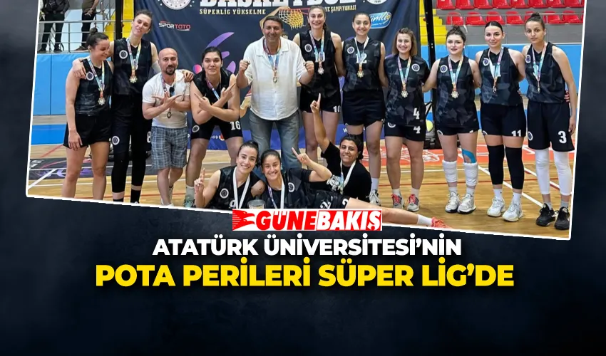 ATATÜRK ÜNİVERSİTESİ’NİN POTA PERİLERİ SÜPER LİG’DE