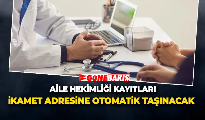 Aile Hekimliği Kayıtları İkamet Adresine Otomatik Taşınacak