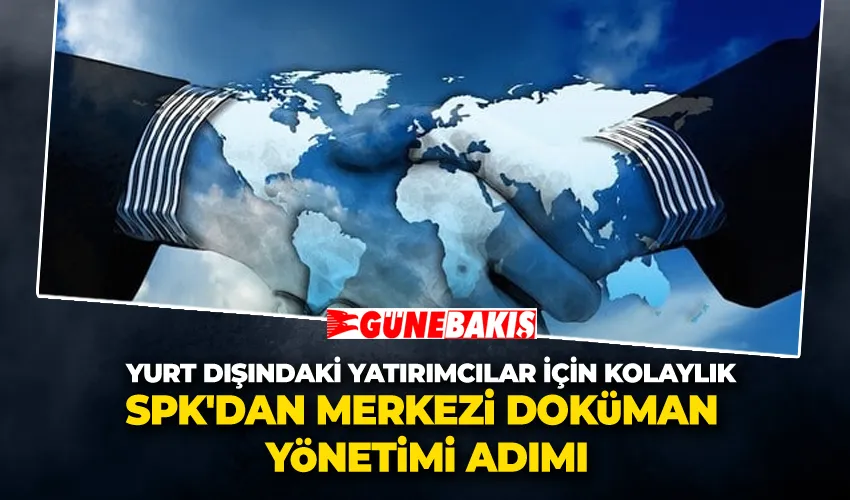 Yurt Dışındaki Yatırımcılar İçin Kolaylık: SPK
