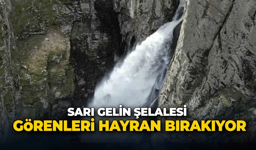 Sarı Gelin Şelalesi görenleri hayran bırakıyor