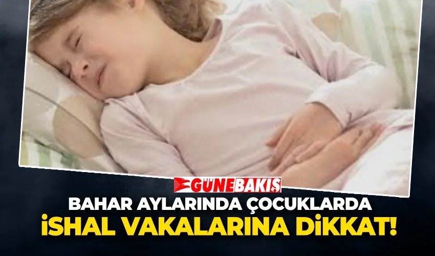 Bahar Aylarında Çocuklarda İshal Vakalarına Dikkat! 