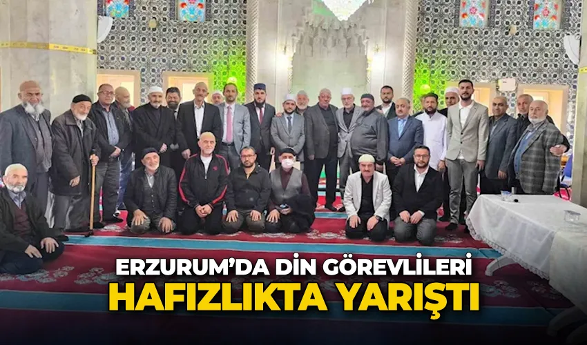 Erzurum’da din görevlileri hafızlıkta yarıştı