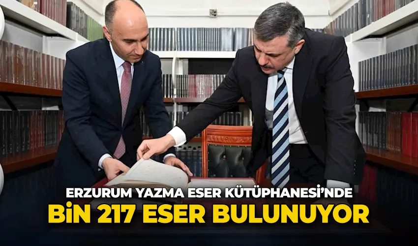 Erzurum Yazma Eser Kütüphanesi’nde bin 217 eser bulunuyor