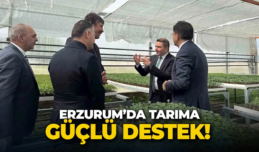 Erzurum’da tarıma güçlü destek