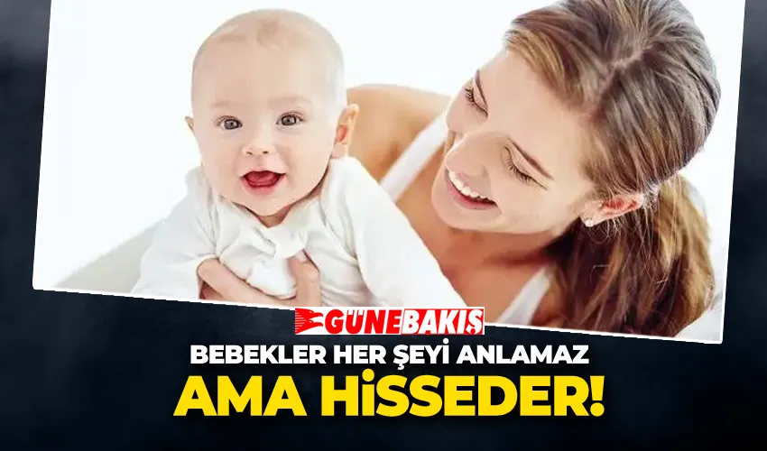 Bebekler Her Şeyi Anlamaz Ama Hisseder 