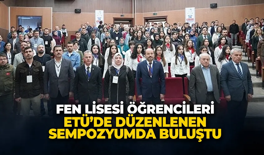 Fen Lisesi Öğrencileri ETÜ’de düzenlenen sempozyumda buluştu
