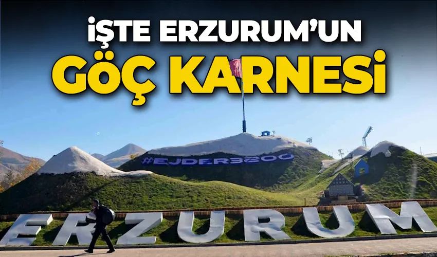 İşte Erzurum’un göç karnesi