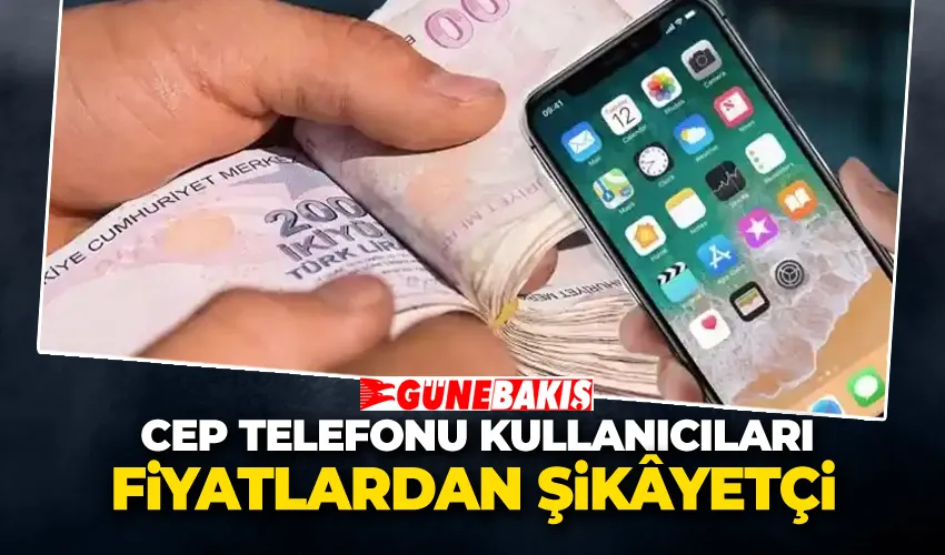 Cep Telefonu Kullanıcıları Fiyatlardan Şikâyetçi