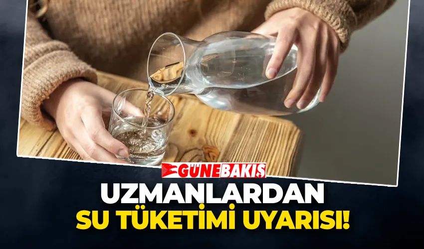 Uzmanlardan Su Tüketimi Uyarısı