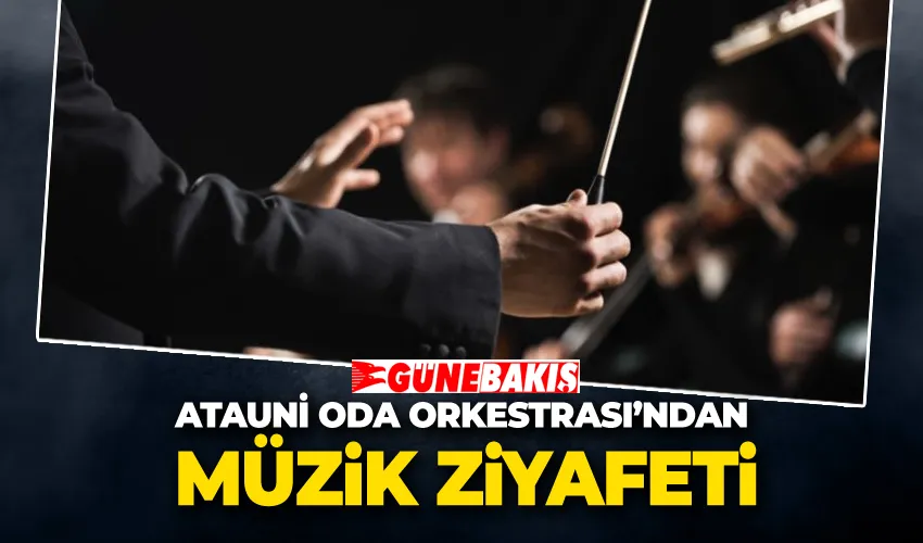 Atauni Oda Orkestrası’ndan Müzik Ziyafeti