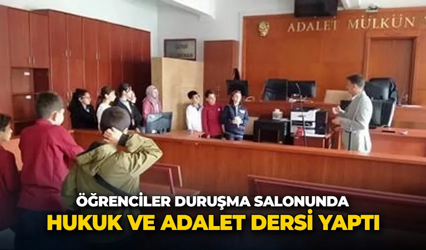 Öğrenciler duruşma salonunda hukuk ve adalet dersi yaptı