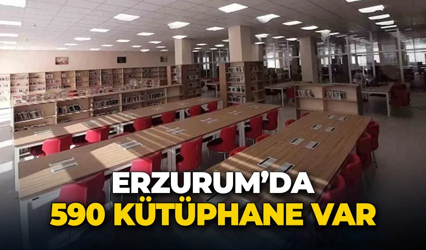 Erzurum’da 590 kütüphane var