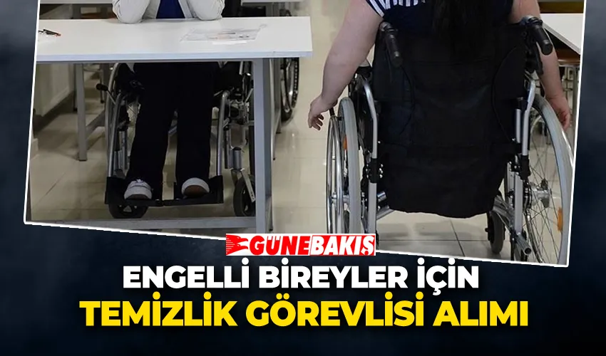 Engelli Bireyler İçin Temizlik Görevlisi Alımı