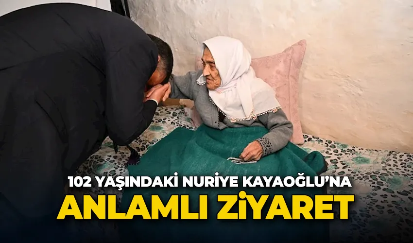 102 yaşındaki Nuriye Kayaoğlu’na anlamlı ziyaret