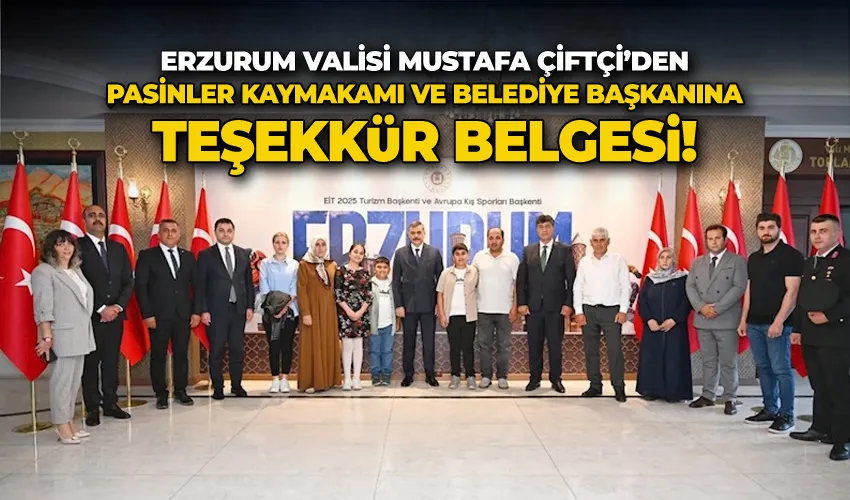 Vali Çiftçi’den, Pasinler Kaymakamı ve Belediye Başkanına teşekkür belgesi