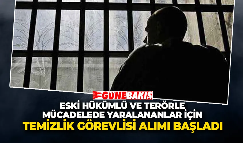 Eski Hükümlü ve Terörle Mücadelede Yaralananlar İçin Temizlik Görevlisi Alımı