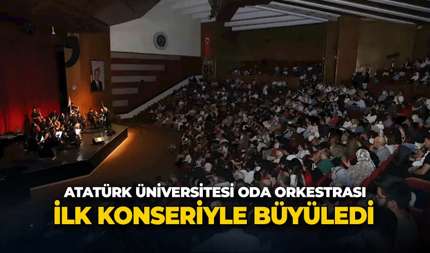 Atatürk Üniversitesi oda orkestrası ilk konseriyle sanatseverleri büyüledi