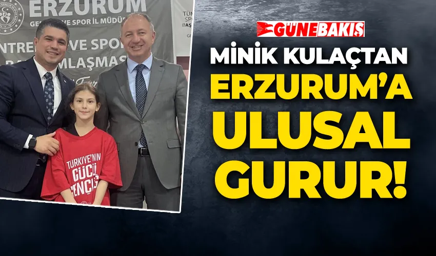 MİNİK KULAÇTAN ERZURUM’A ULUSAL GURUR!