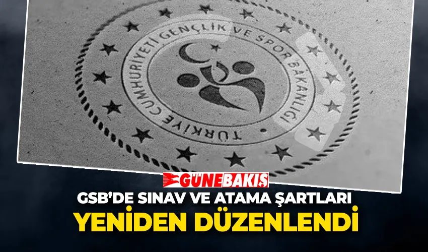 GSB’de Sınav ve Atama Şartları Yeniden Düzenlendi