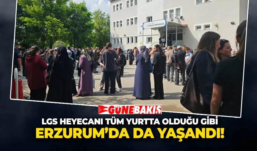 LGS Heyecanı Tüm Yurtta Olduğu Gibi Erzurum’da da Yaşandı 