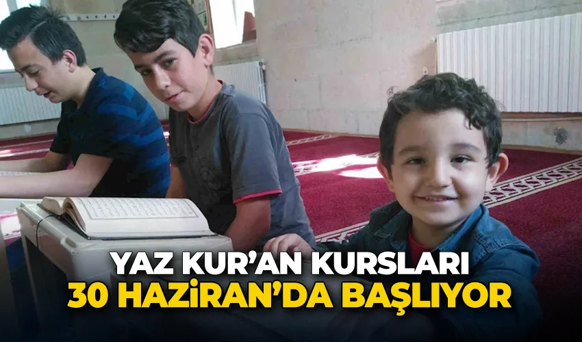 Yaz Kur’an kursları 30 Haziran’da başlıyor