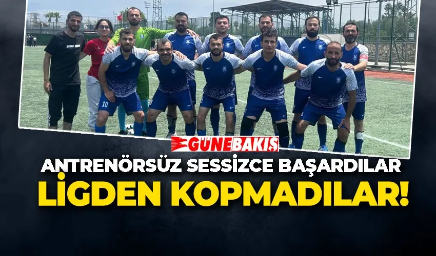 ANTRENÖRSÜZ SESSİZCE BAŞARDILAR LİGDEN KOPMADILAR!