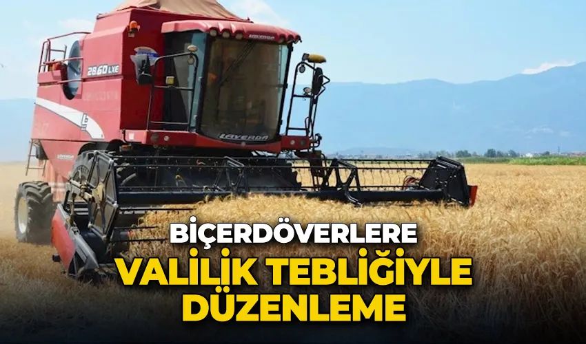 Biçerdöverlere Valilik tebliğiyle düzenleme