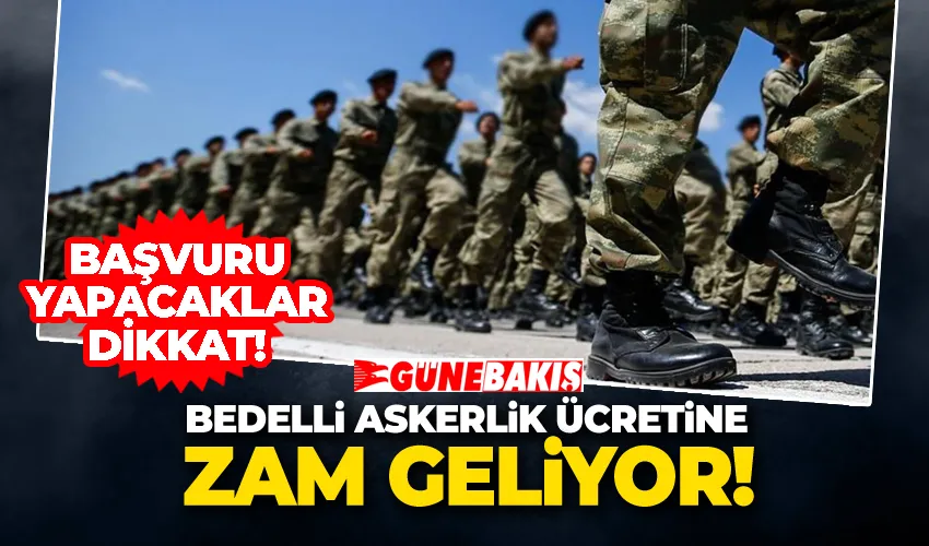 Bedelli Askerlik Ücretine Zam Geliyor! Başvuru Yapacaklar Dikkat!