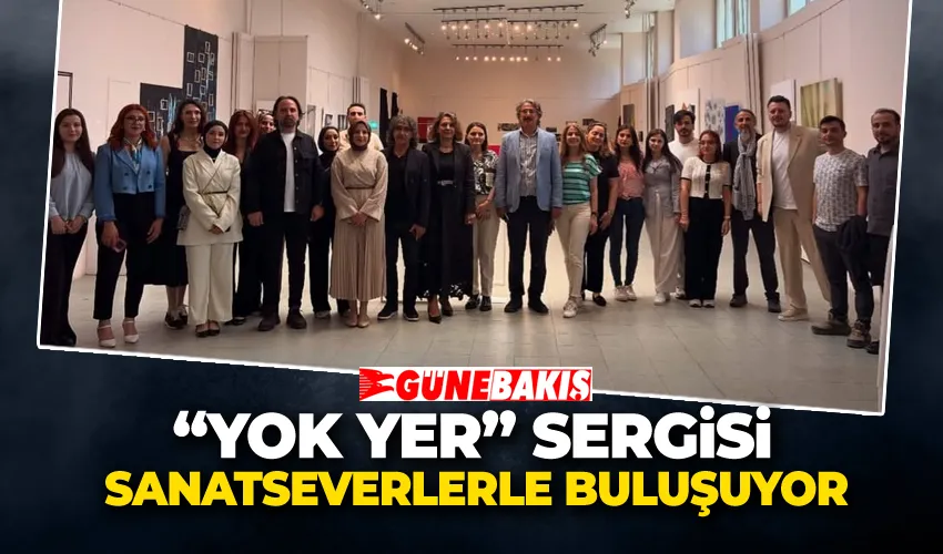 “Yok Yer” Sergisi Sanatseverlerle Buluşuyor