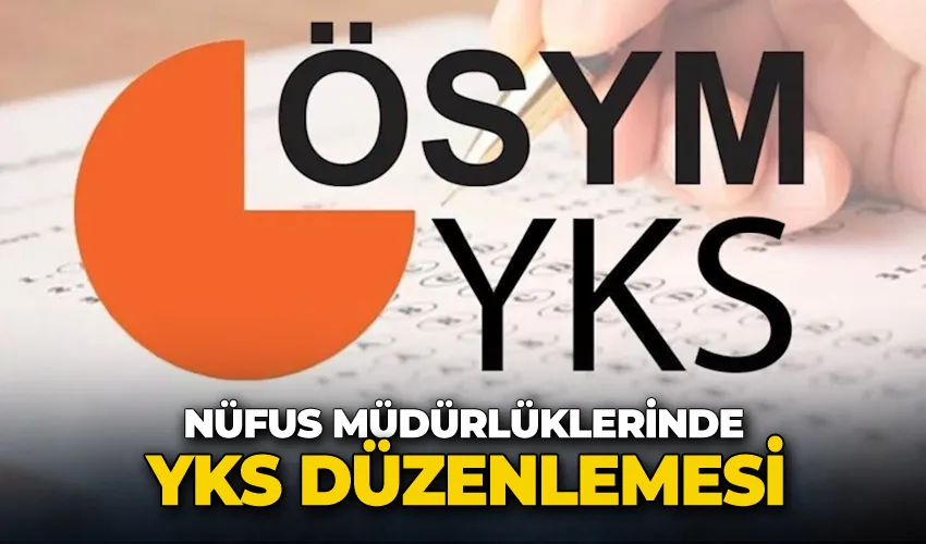 Nüfus müdürlüklerinde YKS düzenlemesi