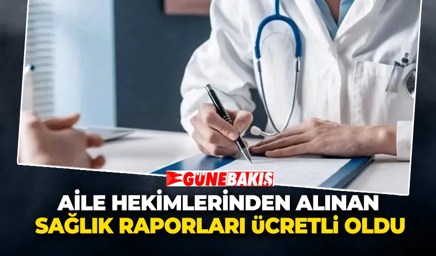Aile Hekimlerinden Alınan Sağlık Raporları Ücretli Oldu