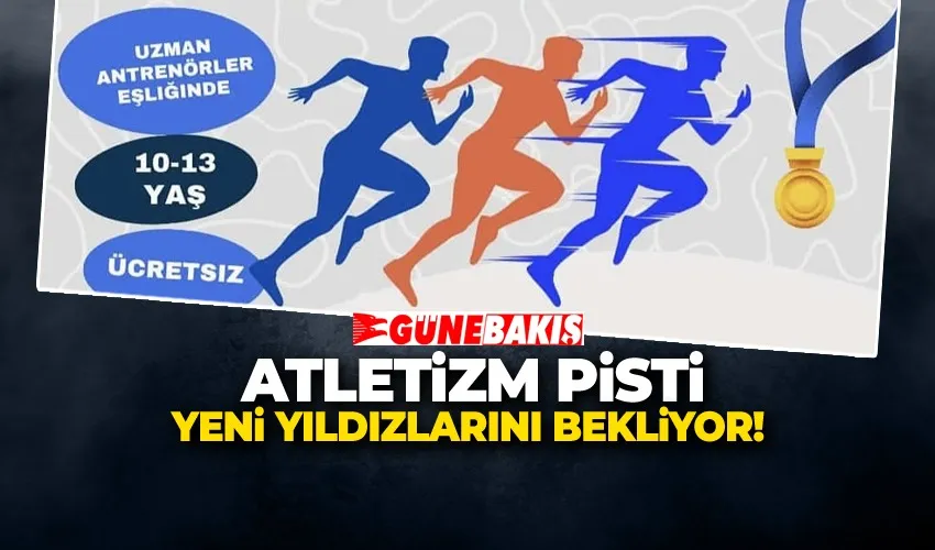 ATLETİZM PİSTİ YENİ YILDIZLARINI BEKLİYOR!