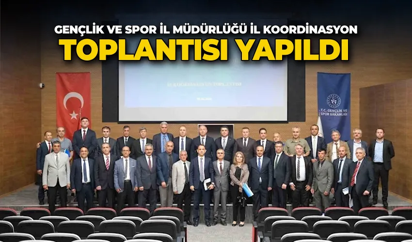 Gençlik ve Spor İl Müdürlüğü İl koordinasyon toplantısı yapıldı
