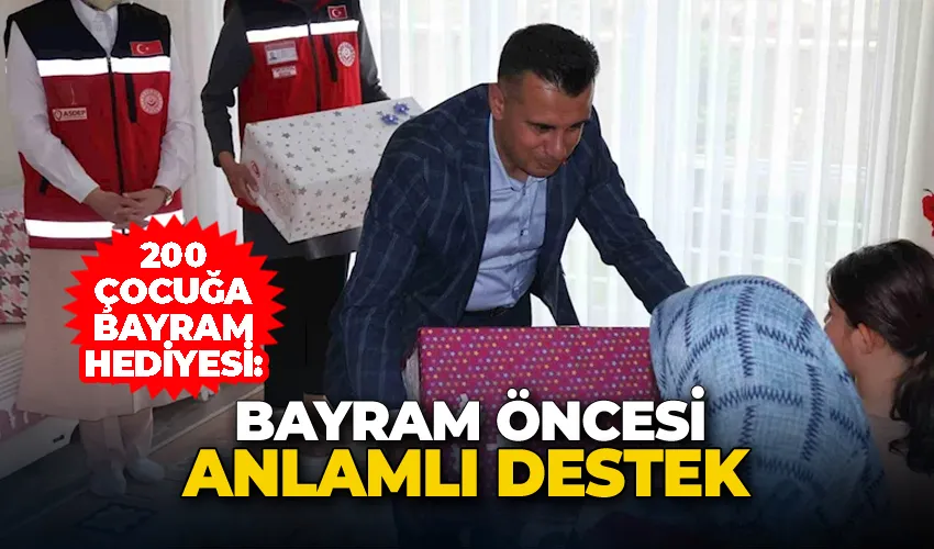 200 çocuğa bayram hediyesi: Bayram öncesi anlamlı destek